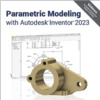 Parametric Modeling with Autodesk Inventor 2023 1st Edition